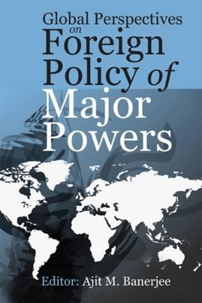 Global Perspectives on Foreign Policy of Major Powers by Ajit M. Banerjee 9789332703261