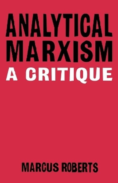 Analytical Marxism: A Critique by Marcus Roberts 9781859841167