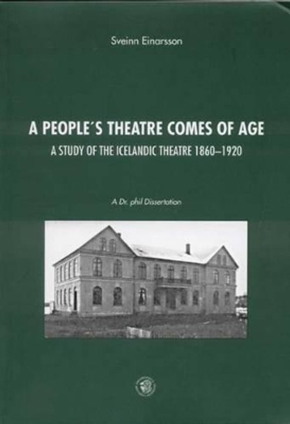 A People's Theatre Comes of Age: A Study of Icelandic Theatre, 1860-1920 by Sveinn Einarsson 9789979547280