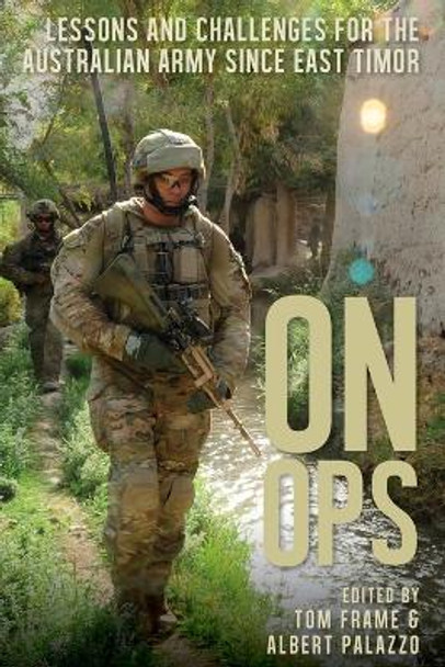 On Ops: Lessons and Challenges for the Australian Army since East Timor by Tom Frame 9781742235097