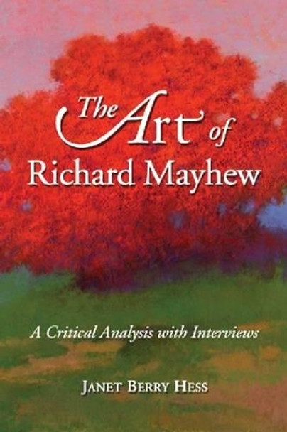 The Art of Richard Mayhew: A Critical Analysis with Interviews by Janet Berry Hess 9780786460502