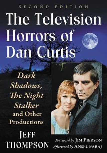The Television Horrors of Dan Curtis: Dark Shadows, The Night Stalker and Other Productions by Jeff Thompson 9781476675022