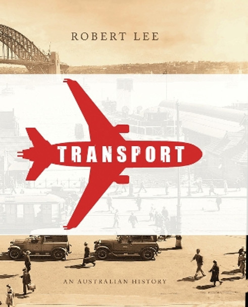 Transport: An Australian History by Robert Lee 9781742232133