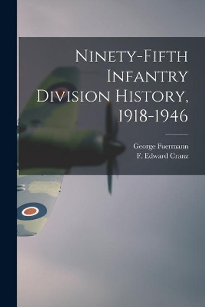 Ninety-fifth Infantry Division History, 1918-1946 by George 1918- Fuermann 9781014627902