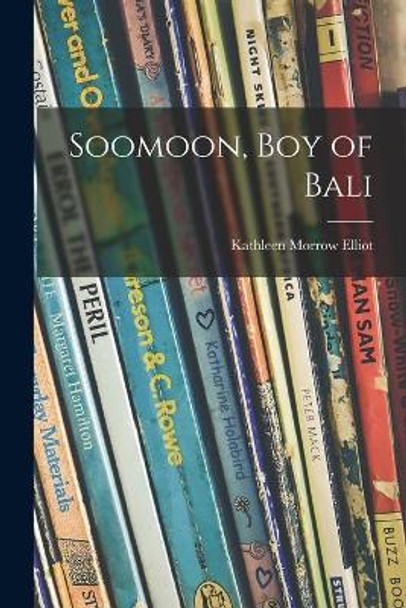 Soomoon, Boy of Bali by Kathleen Morrow 1897-1940 Elliot 9781014613158