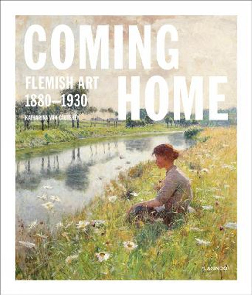 Coming Home: Flemish Art 1880-1930 by Katharina Van Cauteren