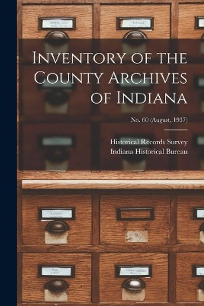 Inventory of the County Archives of Indiana; No. 60 (August, 1937) by Historical Records Survey (Ind ) 9781014713148