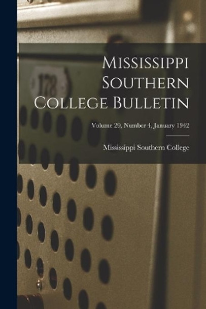 Mississippi Southern College Bulletin; Volume 29, Number 4, January 1942 by Mississippi Southern College 9781014730282