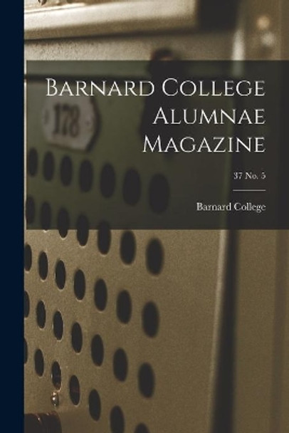 Barnard College Alumnae Magazine; 37 No. 5 by Barnard College 9781014663245