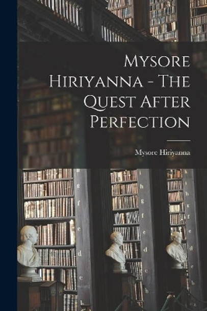 Mysore Hiriyanna - The Quest After Perfection by Mysore Hiriyanna 9781014728364