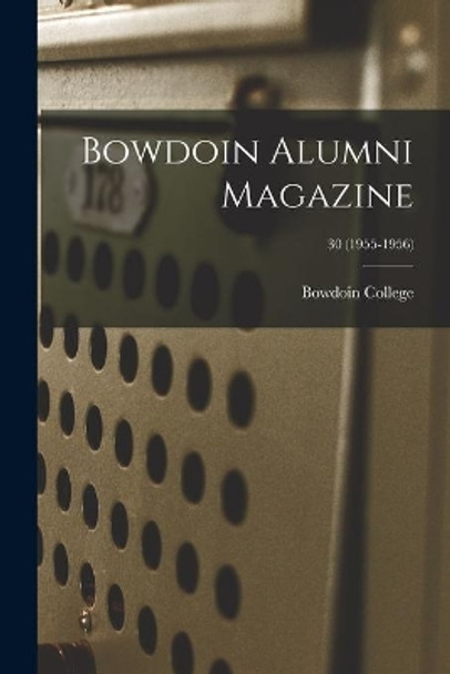 Bowdoin Alumni Magazine; 30 (1955-1956) by Bowdoin College 9781014800923