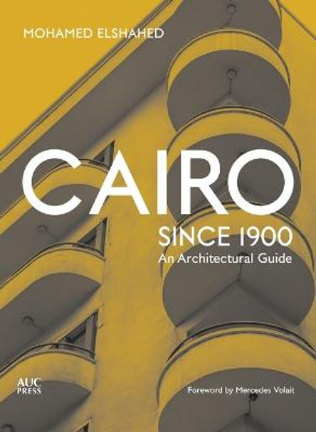 Cairo since 1900: An Architectural Guide by Mohamed Elshahed