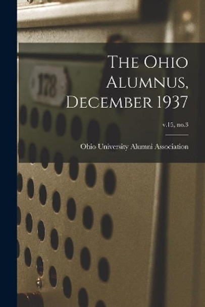 The Ohio Alumnus, December 1937; v.15, no.3 by Ohio University Alumni Association 9781014871213