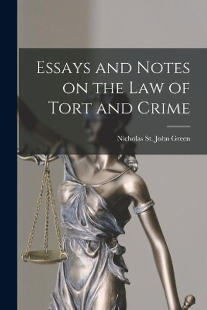 Essays and Notes on the Law of Tort and Crime by Nicholas St John 1830-1876 Green 9781014882462