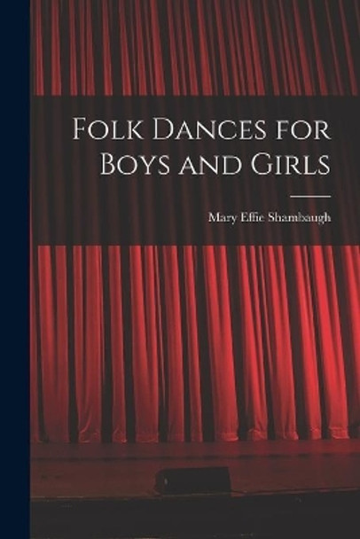 Folk Dances for Boys and Girls by Mary Effie Shambaugh 9781014991690