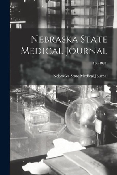 Nebraska State Medical Journal; 16, (1931) by Nebraska State Medical Journal 9781015014312