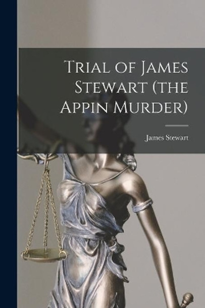 Trial of James Stewart (the Appin Murder) by James 1723-1752 Stewart 9781015038851