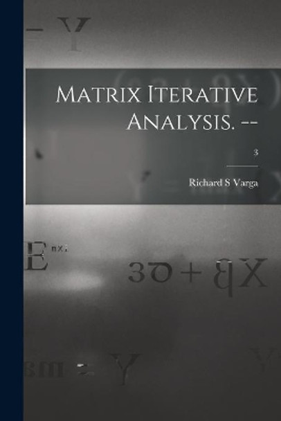 Matrix Iterative Analysis. --; 3 by Richard S Varga 9781015072404