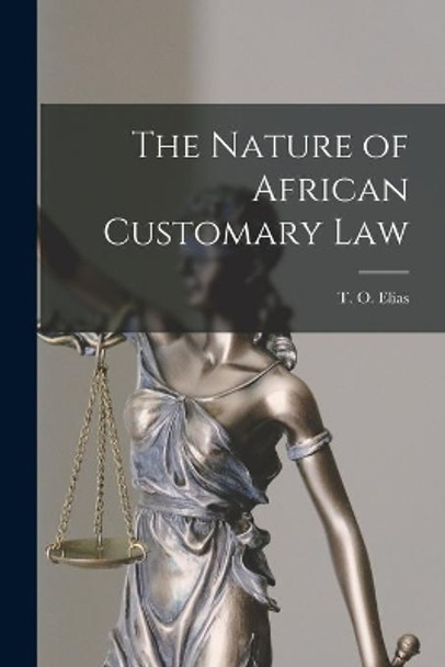 The Nature of African Customary Law by T O (Taslim Olawale) Elias 9781015080447