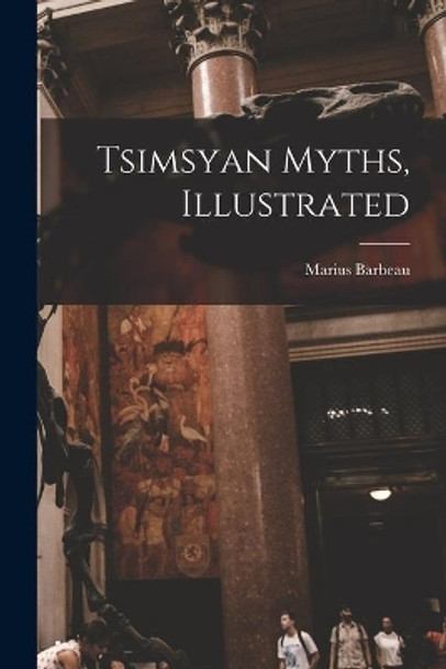 Tsimsyan Myths, Illustrated by Marius 1883-1969 Barbeau 9781015147164