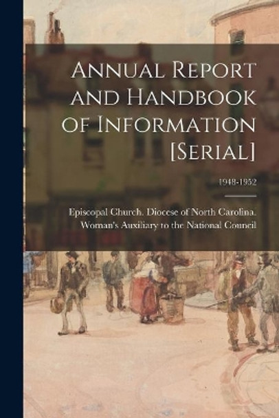 Annual Report and Handbook of Information [serial]; 1948-1952 by Episcopal Church Diocese of North Ca 9781015222311