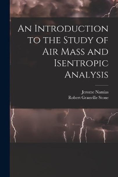 An Introduction to the Study of Air Mass and Isentropic Analysis by Jerome Namias 9781015293120