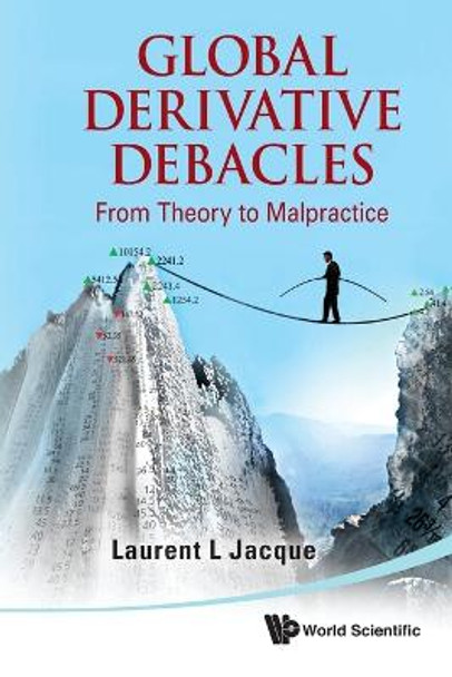 Global Derivative Debacles: From Theory To Malpractice by Laurent L. Jacque