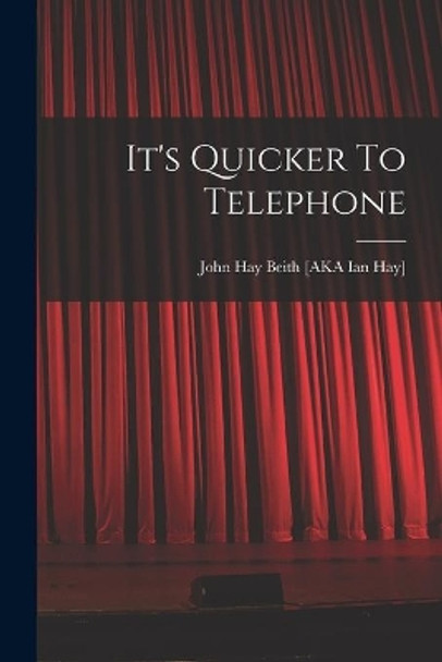 It's Quicker To Telephone by John Hay Beith [Aka Ian Hay] (1876-19 9781015255999