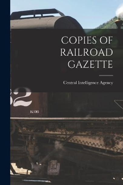 Copies of Railroad Gazette by Central Intelligence Agency 9781015272651