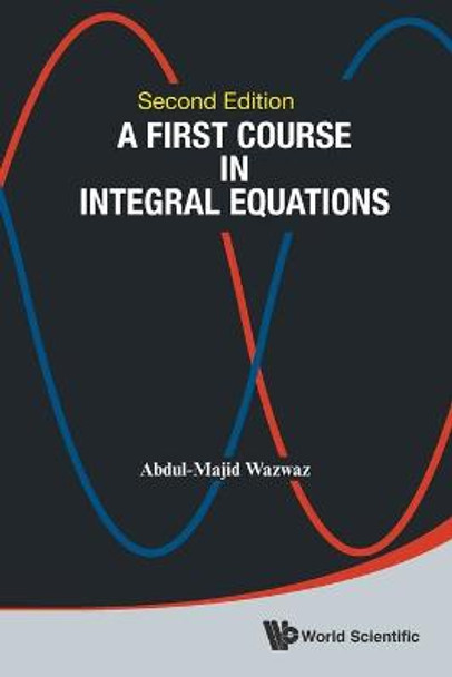 First Course In Integral Equations, A by Abdul-Majid Wazwaz