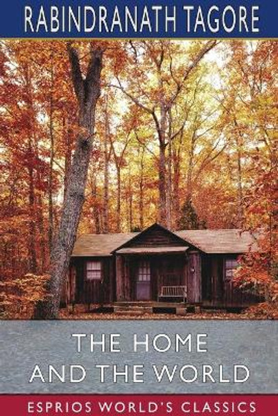 The Home and the World (Esprios Classics) by Rabindranath Tagore 9781034128472