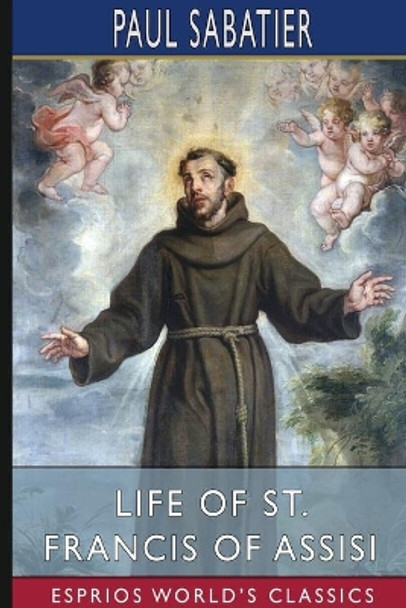 Life of St. Francis of Assisi (Esprios Classics) by Paul Sabatier 9781034150077