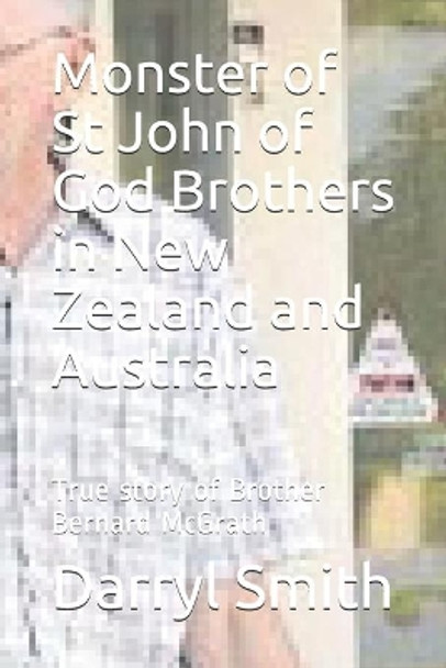 Monster of Saint John of God Brothers: Research into the True story of Brother Bernard McGrath by Darryl Smith 9781072304883