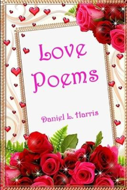 Love Poems by Daniel Leonard Harris 9781070226347