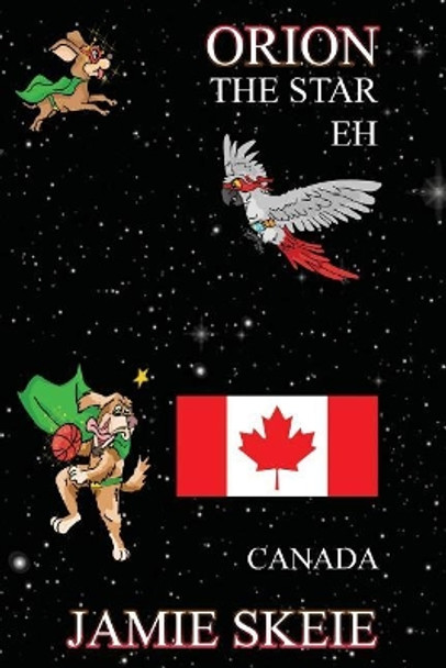 Orion the Star Eh: Canada by Jamie Skeie 9781070683850