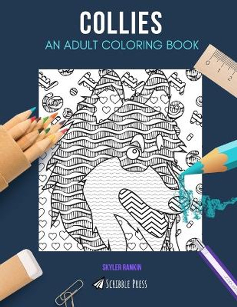 Collies: AN ADULT COLORING BOOK: A Collies Coloring Book For Adults by Skyler Rankin 9781072485704