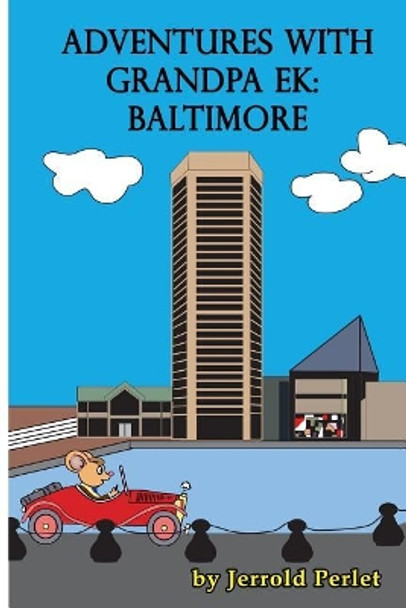 Adventures with Grandpa Ek: Baltimore by Jerrold Perlet 9781072492061