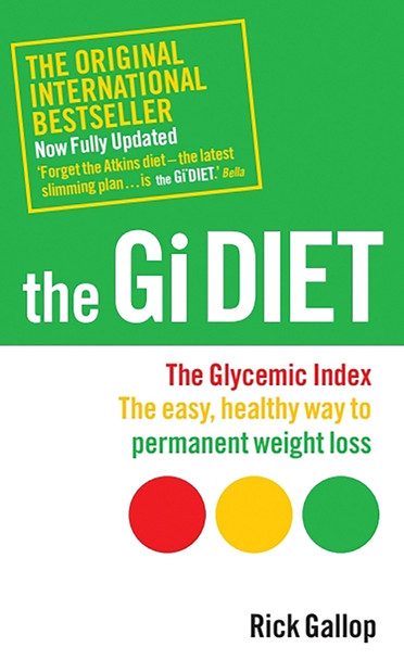 The Gi Diet (Now Fully Updated): The Glycemic Index; The Easy, Healthy Way to Permanent Weight Loss by Rick Gallop