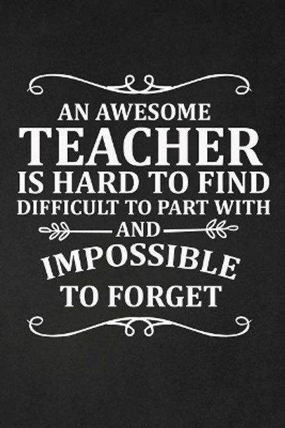 An Awesome Teacher Is Hard to find Difficult To Part With and Impossible to Forget: Notebook by Rainbowpen Publishing 9781072718239