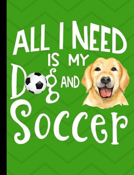 All I Need Is My Dog And Soccer: Yellow Labrador School Notebook 100 Pages Wide Ruled Paper by Happytails Stationary 9781073109326