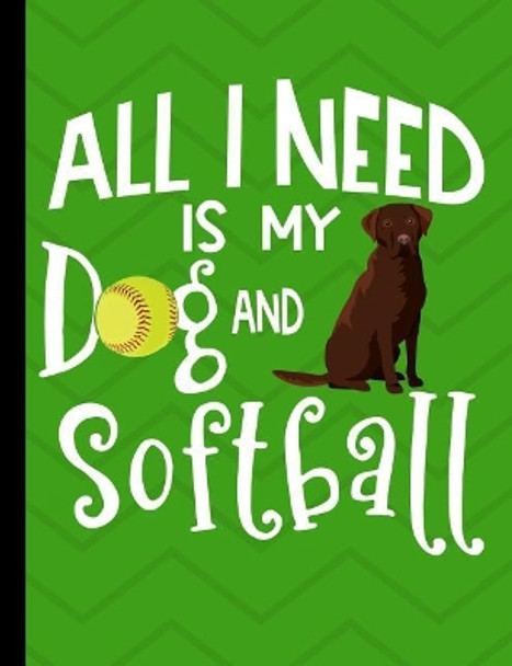 All I Need Is My Dog And Softball: Chocolate Labrador Dog School Notebook 100 Pages Wide Ruled Paper by Happytails Stationary 9781073533121