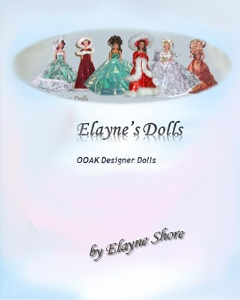 Elayne's OOAK Dolls: Volume 1 by Elayne Shore 9781073741274