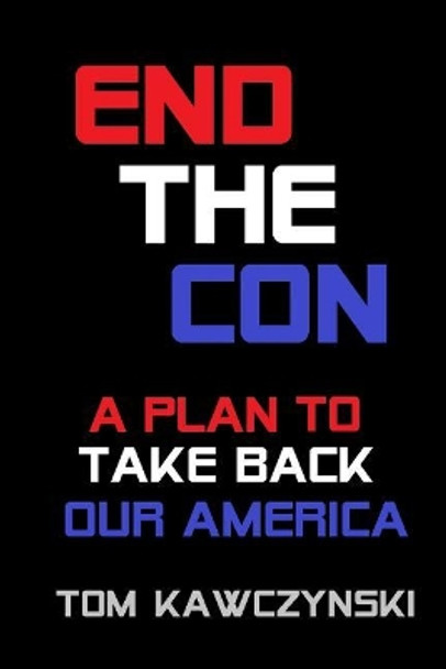 End the Con: A Plan to Take Back Our America by John Young 9781073833146