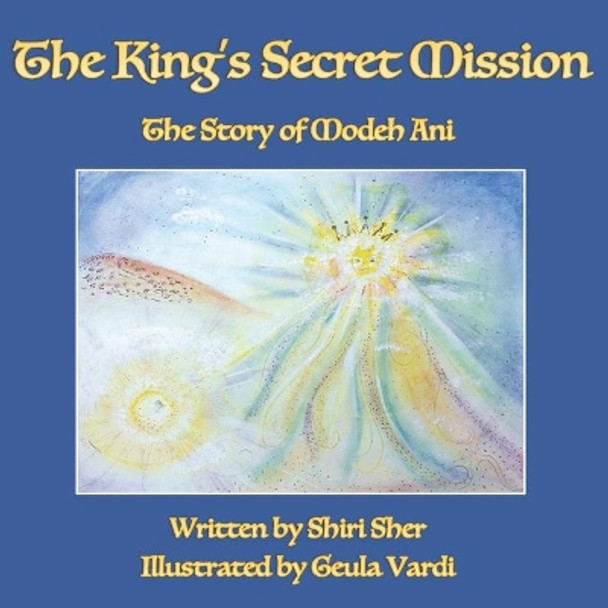 The King's Secret Mission: The Story of Modeh Ani by Geula Vardi 9781073892921