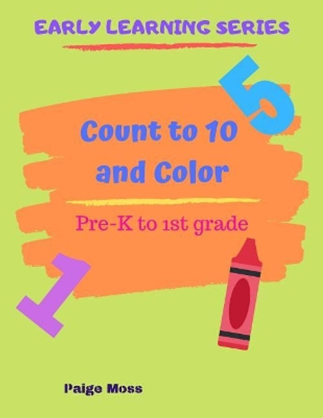 Count to 10 and Color: Pre-K and Kindergarten Counting by Paige Moss 9781073340590