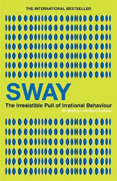 Sway: The Irresistible Pull of Irrational Behaviour by Ori Brafman