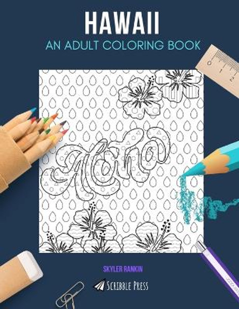 Hawaii: AN ADULT COLORING BOOK: A Hawaii Coloring Book For Adults by Skyler Rankin 9781073483792