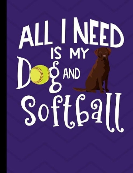 All I Need Is My Dog And Softball: Chocolate Labrador Dog School Notebook 100 Pages Wide Ruled Paper by Happytails Stationary 9781073529612