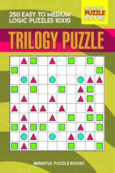 Trilogy Puzzle: 250 Easy to Medium Logic Puzzles 10x10 by Mindful Puzzle Books 9781074104818