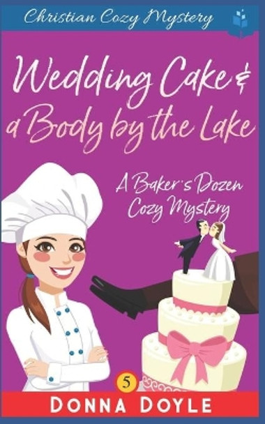 Wedding Cake and a Body by the Lake: Christian Cozy Mystery by Donna Doyle 9781074495398